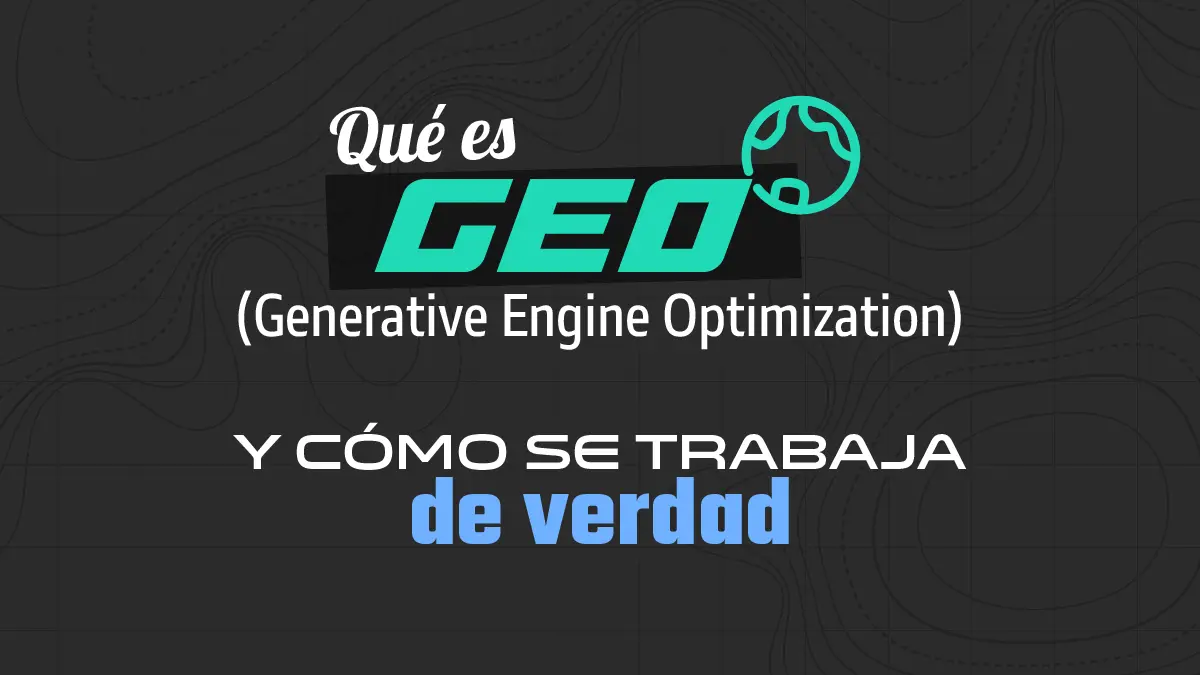 Qué es GEO (Generative Engine Optimization) y cómo se trabaja de verdad