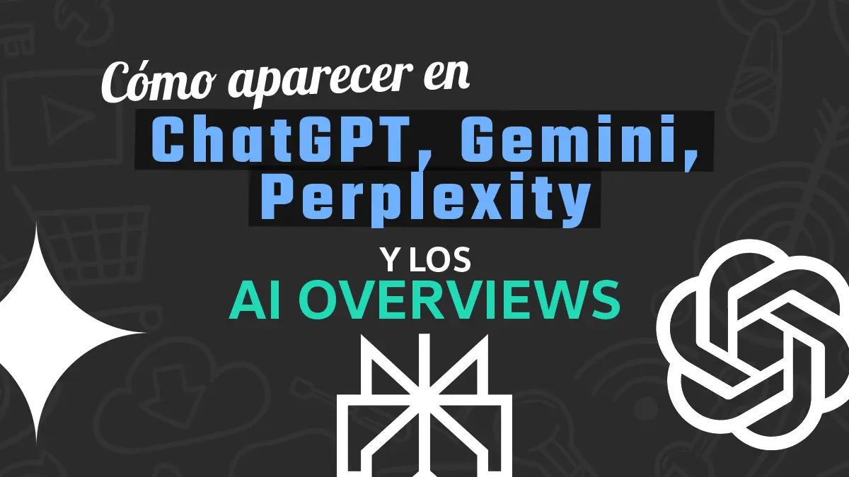 Cómo aparecer en ChatGPT, Gemini, Perplexity y los AI Overviews
