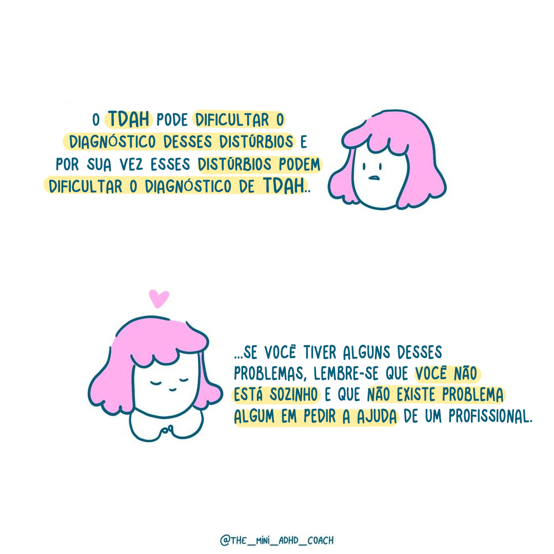 O TDAH pode dificultar o diagnóstico desses distúrbios e por sua vez esses distúrbios podem dificultar o diagnóstico de TDAH...