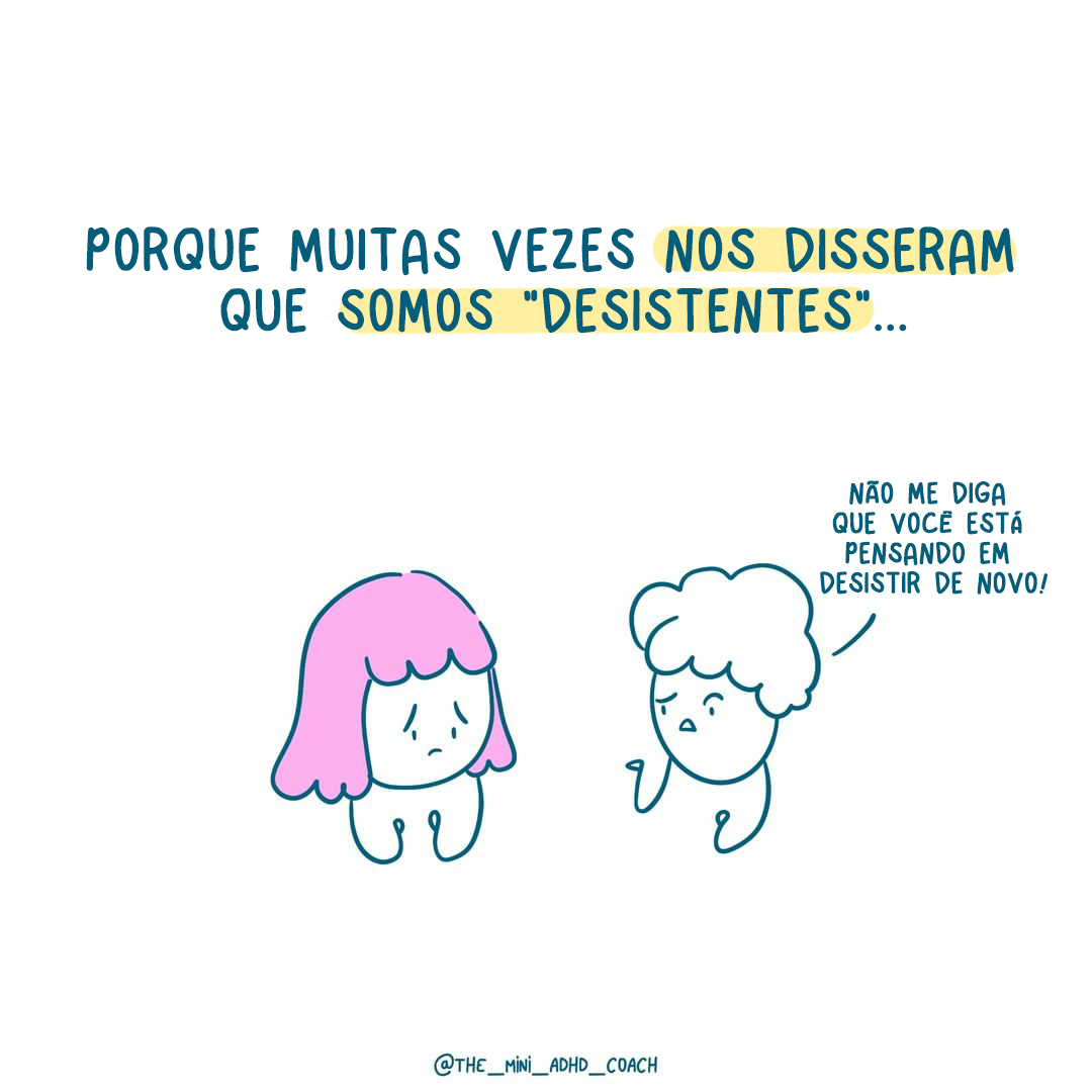 Porque muitas vezes nos disseram que somos “desistentes”...
