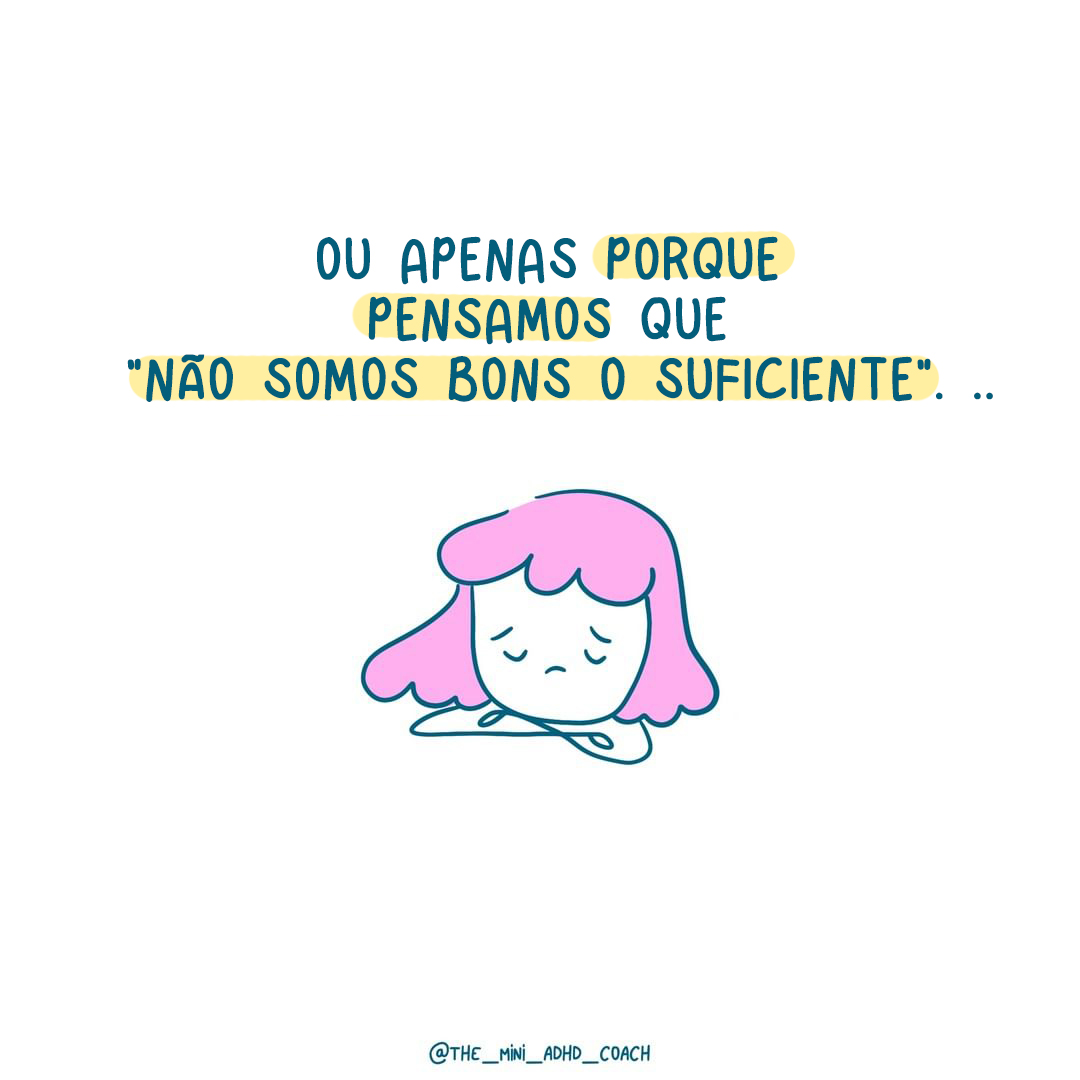 Ou apenas porque pensamos que "não somos bons o suficiente”. ..