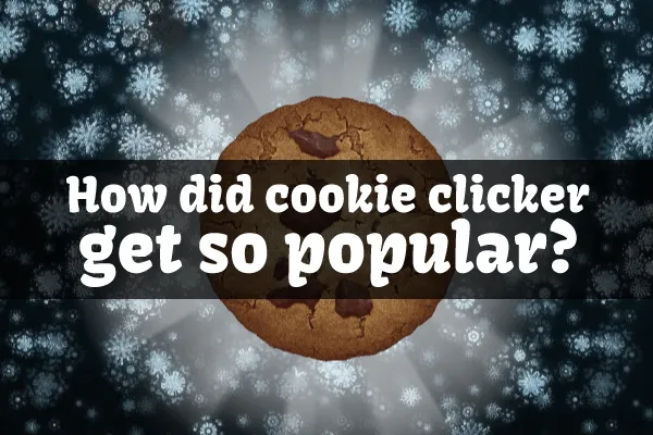This Is Why Cookie Clicker Is So Addicting (And How To Copy It)