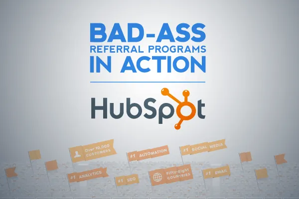 Bad-ass Referral Programs In Action: Hubspot