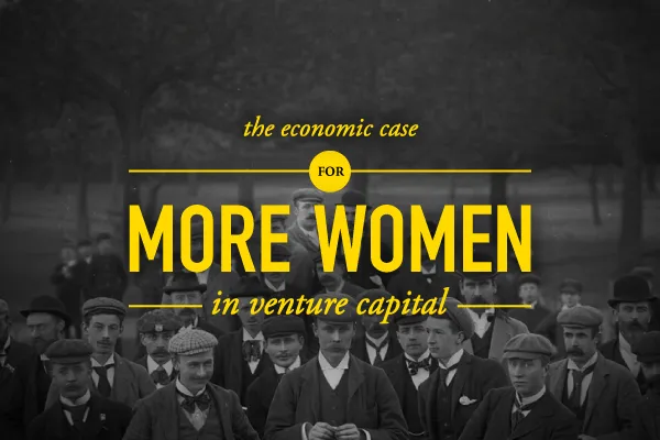 Why We Need More Women In Venture Capital
