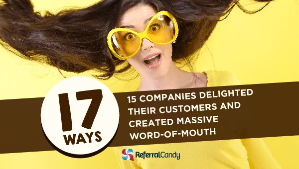 How Companies Get Word-of-Mouth To Delight Their Customers