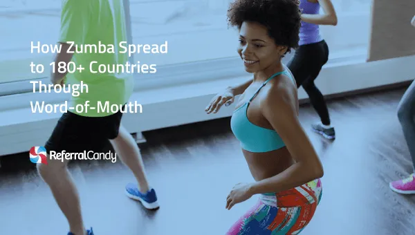 How Zumba Spread To 180+ Countries Through Word-of-Mouth