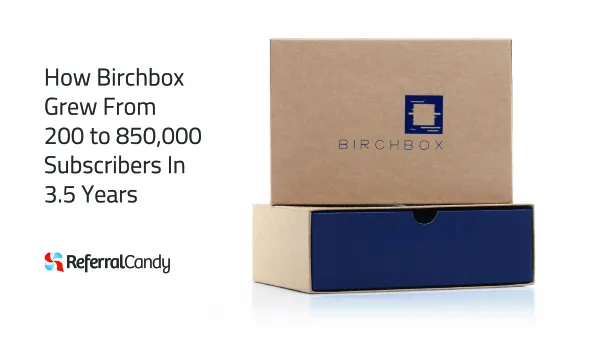 How Birchbox Grew to 850,000 Subscribers In 3.5 Years