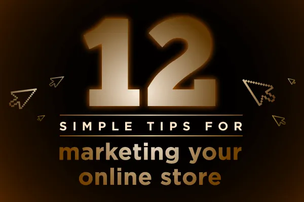 12 Crucial Marketing Tips For Starting An Ecommerce Business