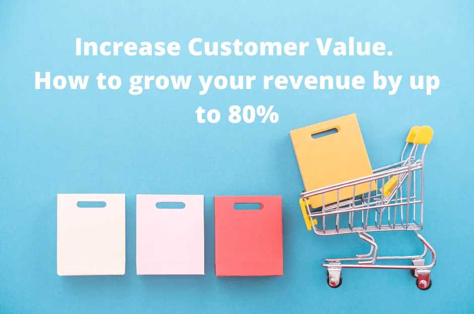 Increase Customer Value: How to grow your revenue by up to 80% - ReferralCandy Guestpost - Word-of-Mouth and Referral Marketing Blog