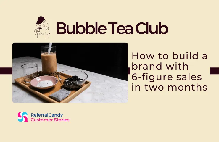 Bubble Tea Club: How to Start a Brand with Six-Figure Sales in Two Months - Word-of-Mouth and Referral Marketing Blog
