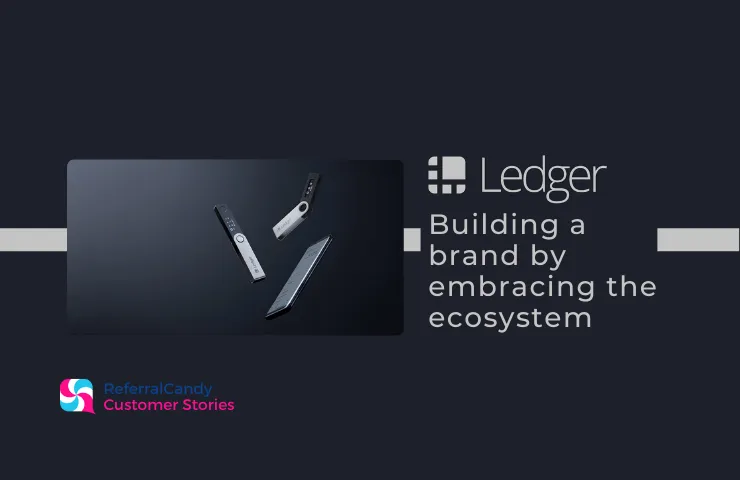 Ledger - How to Build a Brand by Embracing the Ecosystem - Word-of-Mouth and Referral Marketing Blog