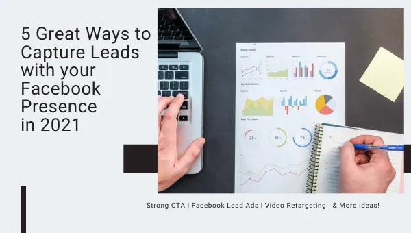 5 Great Ways to Capture More Leads from Your Facebook Presence in 2021 - Word-of-Mouth and Referral Marketing Blog