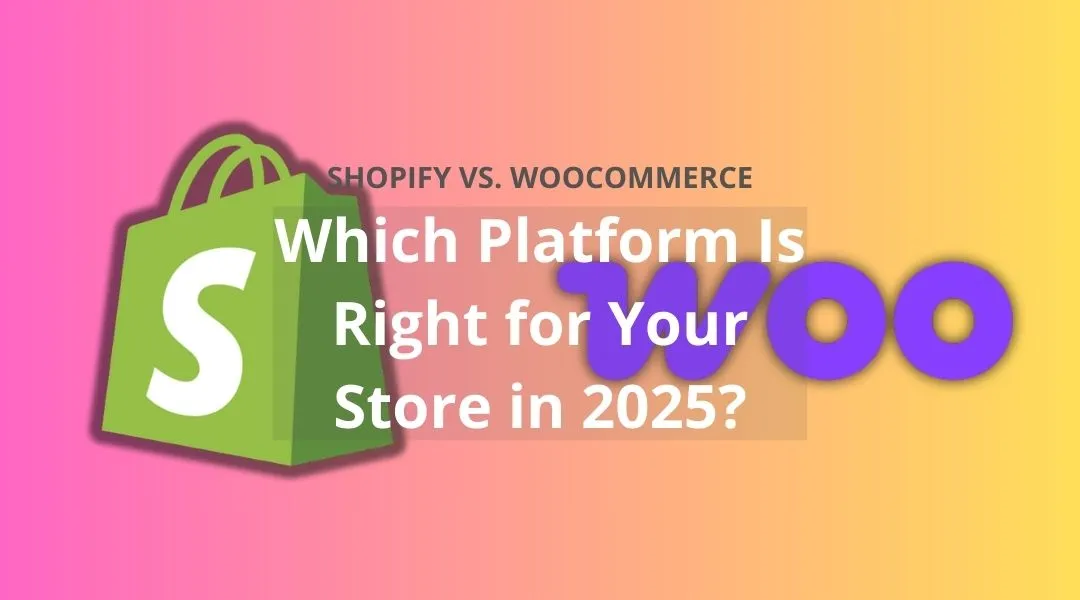 Shopify vs. WooCommerce: Which Platform Is Right for Your Store in 2025?