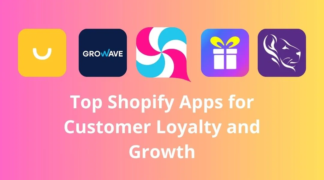 Top Shopify Apps for Customer Loyalty and Growth