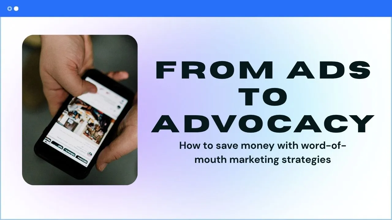 From Ads to Advocacy: How Referral Marketing Cuts Your Paid Ad Spend