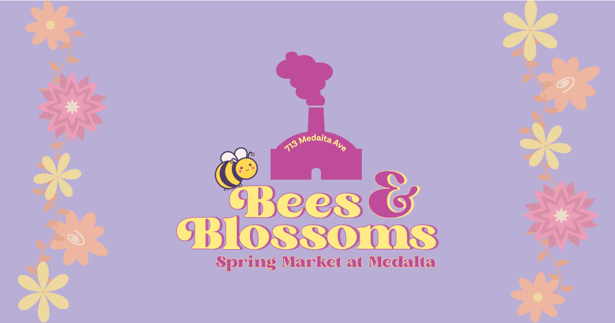 Bees & Blossoms Spring Market @ Medalta
