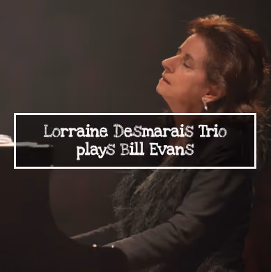 Lorraine Desmarais Trio Plays Bill Evans | June 21st, 2025