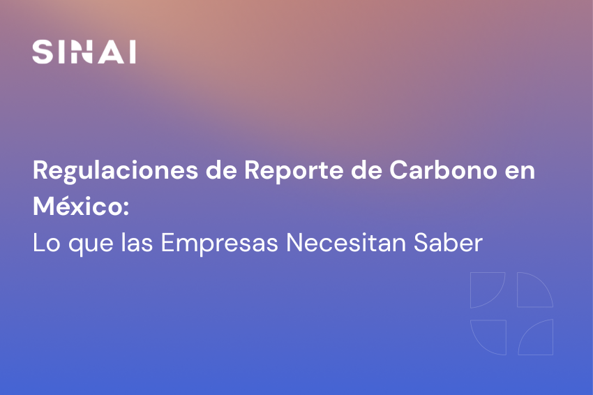 Nuevas Regulaciones de Reporte de Carbono en México: Lo que las Empresas Necesitan Saber