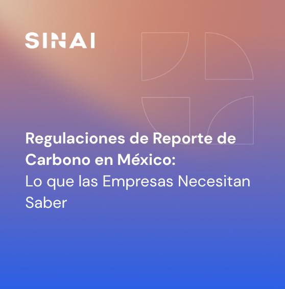Nuevas Regulaciones de Reporte de Carbono en México: Lo que las Empresas Necesitan Saber