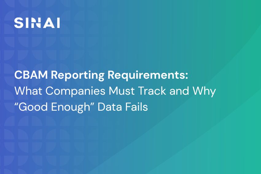 CBAM Reporting Requirements: What Companies Must Track and Why “Good Enough” Data Fails