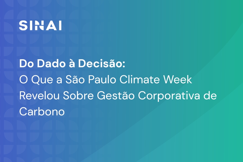 Do dado à decisão: o que a São Paulo Climate Week revelou sobre gestão corporativa de carbono