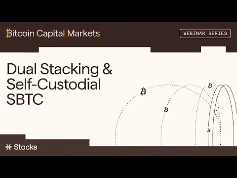 Bitcoin Capital Markets Webinar Series: Dual Stacking & Self-Custodial sBTC