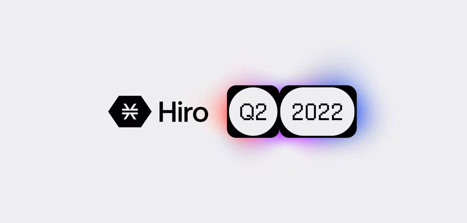 Hiro’s Focus for Q2 2022