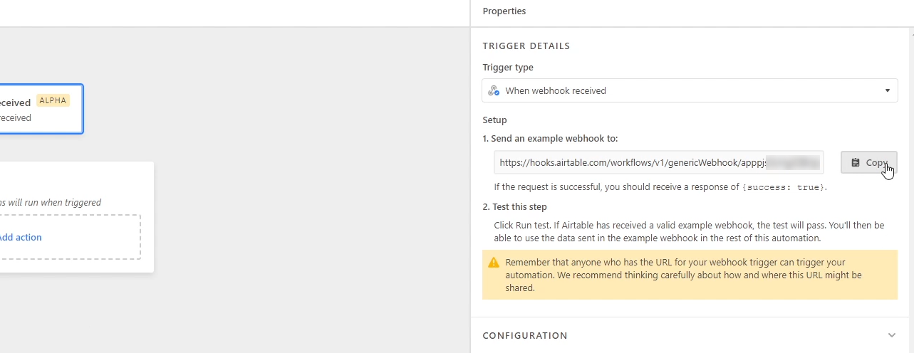 Select a "When webhook recieved" trigger in Airtable and copy the Webhook address