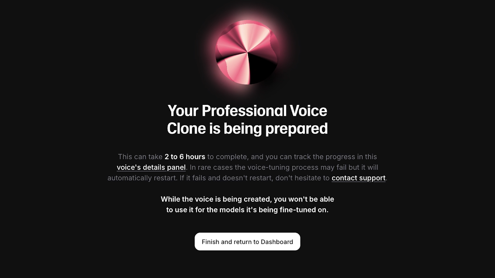 After uploading audio samples, the voice clone is generated within 2-6 hours