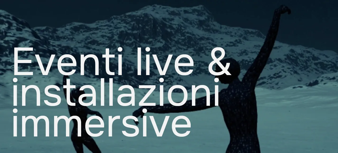 Eventi live & installazioni immersive