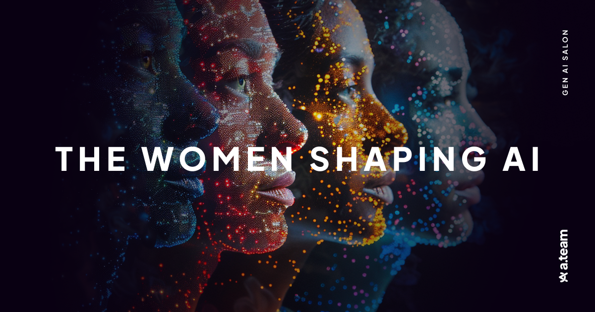 The Women Shaping AI A.Team Events