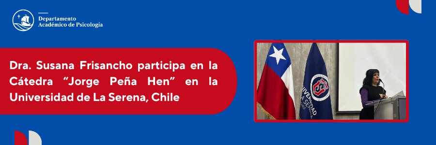 Dra. Susana Frisancho participa en la Cátedra “Jorge Peña Hen” en la Universidad de La Serena, Chile