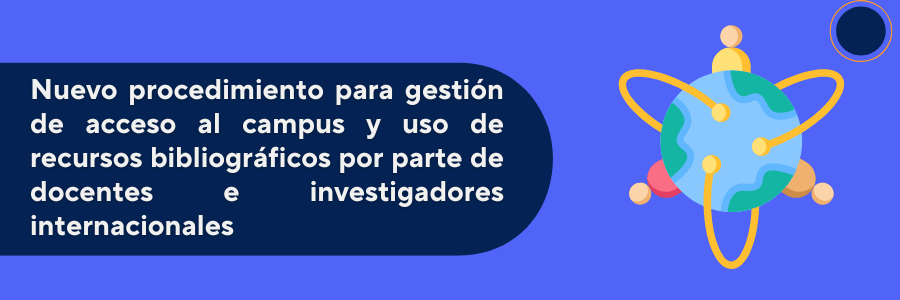 Nuevo procedimiento para gestión de acceso al campus y uso de recursos bibliográficos por parte de docentes e investigadores internacionales