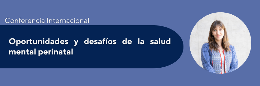 Conferencia Internacional: Oportunidades y desafíos de la salud mental perinatal