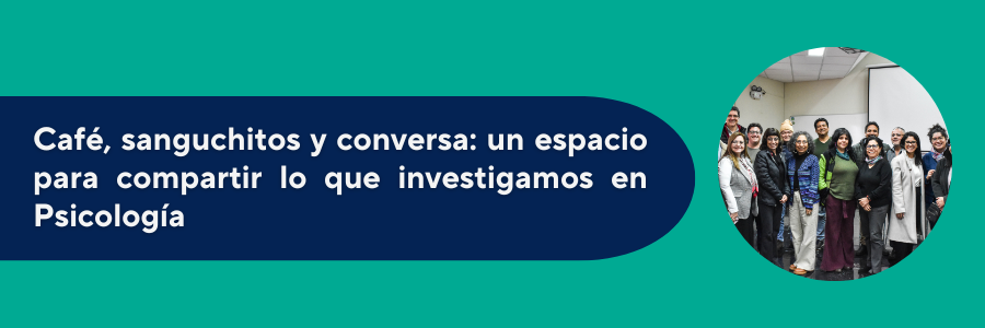 Café, sanguchitos y conversa: un espacio para compartir lo que investigamos en Psicología