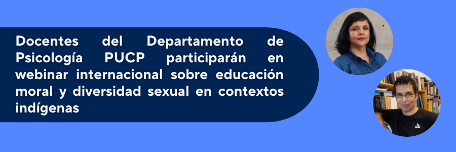 Docentes del Departamento de Psicología PUCP participarán en webinar internacional sobre educación moral y diversidad sexual en contextos indígenas