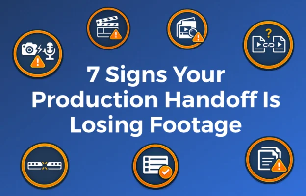 7 Signs Your Production Handoff Is Losing Footage