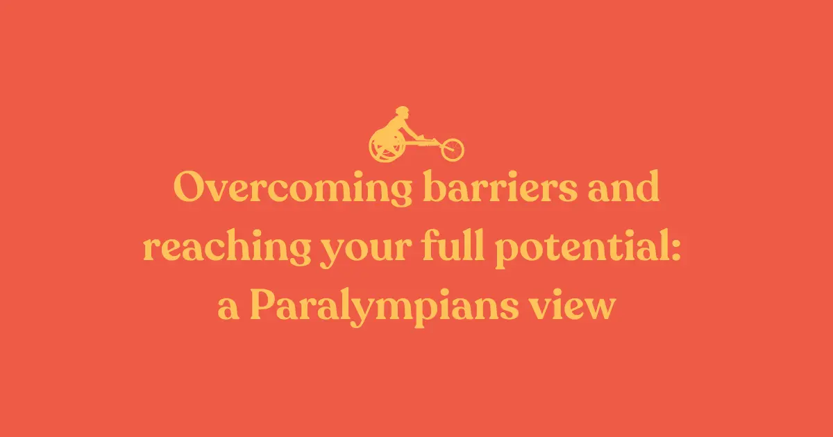Orange background with yellow text that reads, "Overcoming barriers and reaching your full potential: a Paralympian's view." Above the text is an icon of a person in a wheelchair.