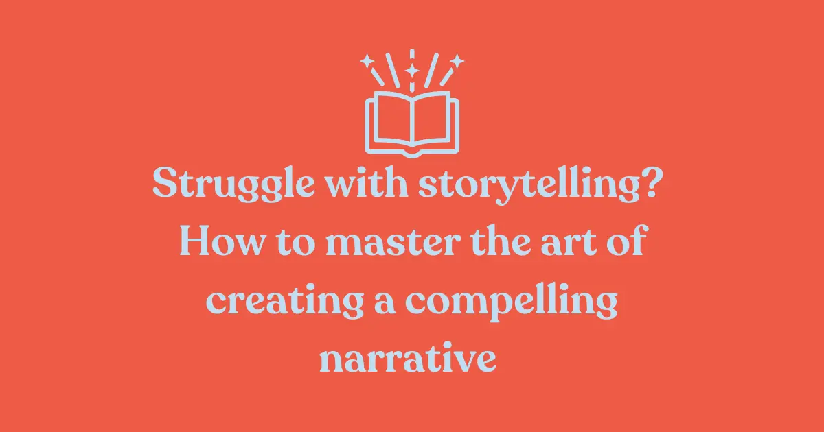 A red background with a white icon of an open book and sparkles above it. Below the icon, white text reads: "Struggle with storytelling? How to master the art of creating a compelling narrative."