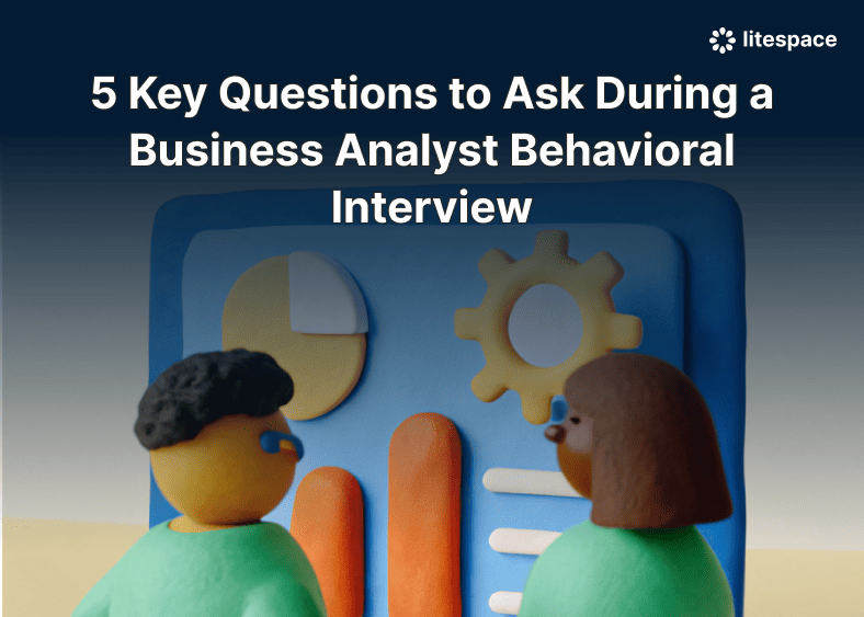 5 Key Questions to Ask During a Business Analyst Behavioral Interview
