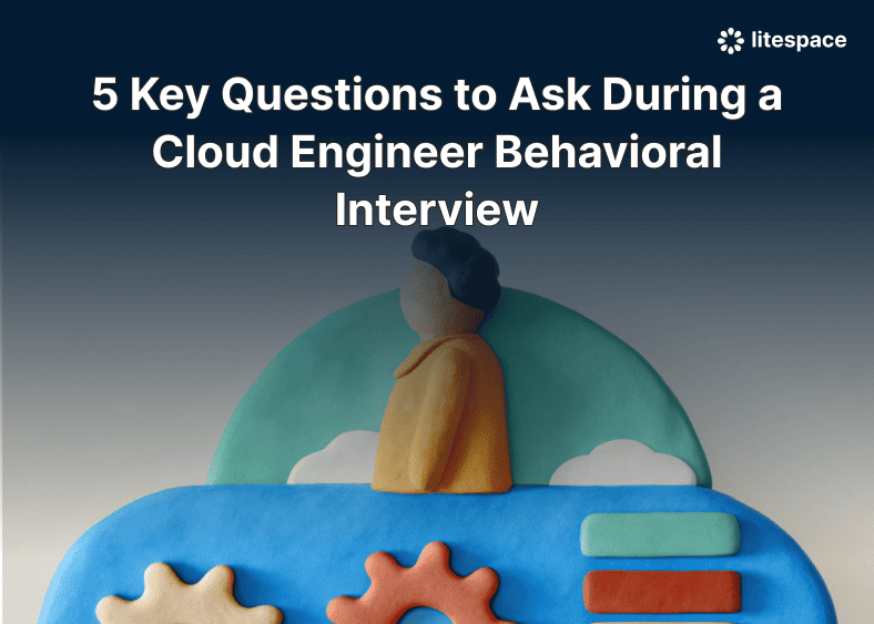 5 Key Questions to Ask During a Cloud Engineer Behavioral Interview