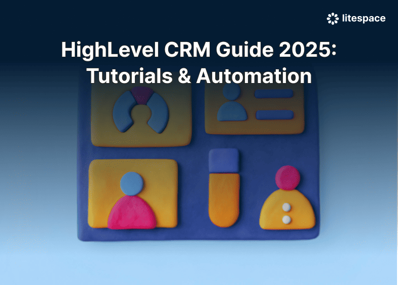 HighLevel CRM Guide 2025: Tutorials & Automation