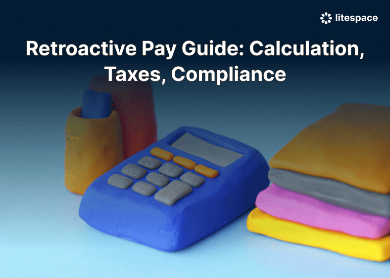 Retroactive Pay Guide: Calculation, Taxes, Compliance