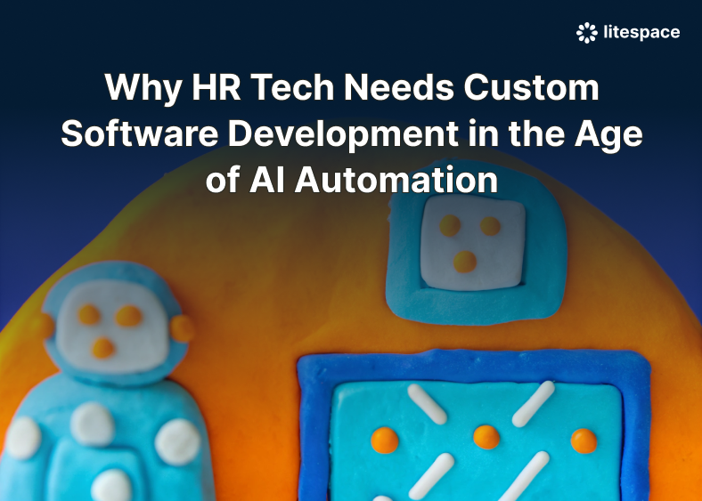 Why HR Tech Needs Custom Software Development in the Age of AI Automation