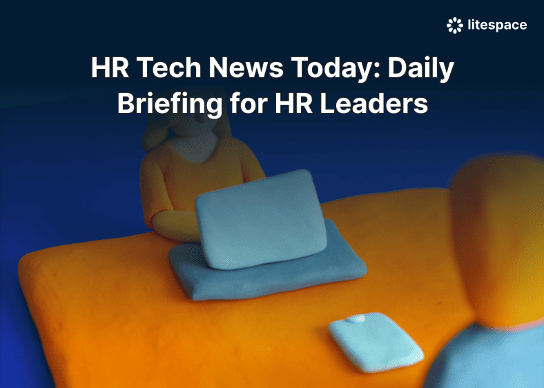 HR Tech News Today: Daily Briefing for HR Leaders
