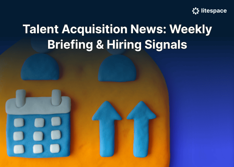 Talent Acquisition News: Weekly Briefing & Hiring Signals