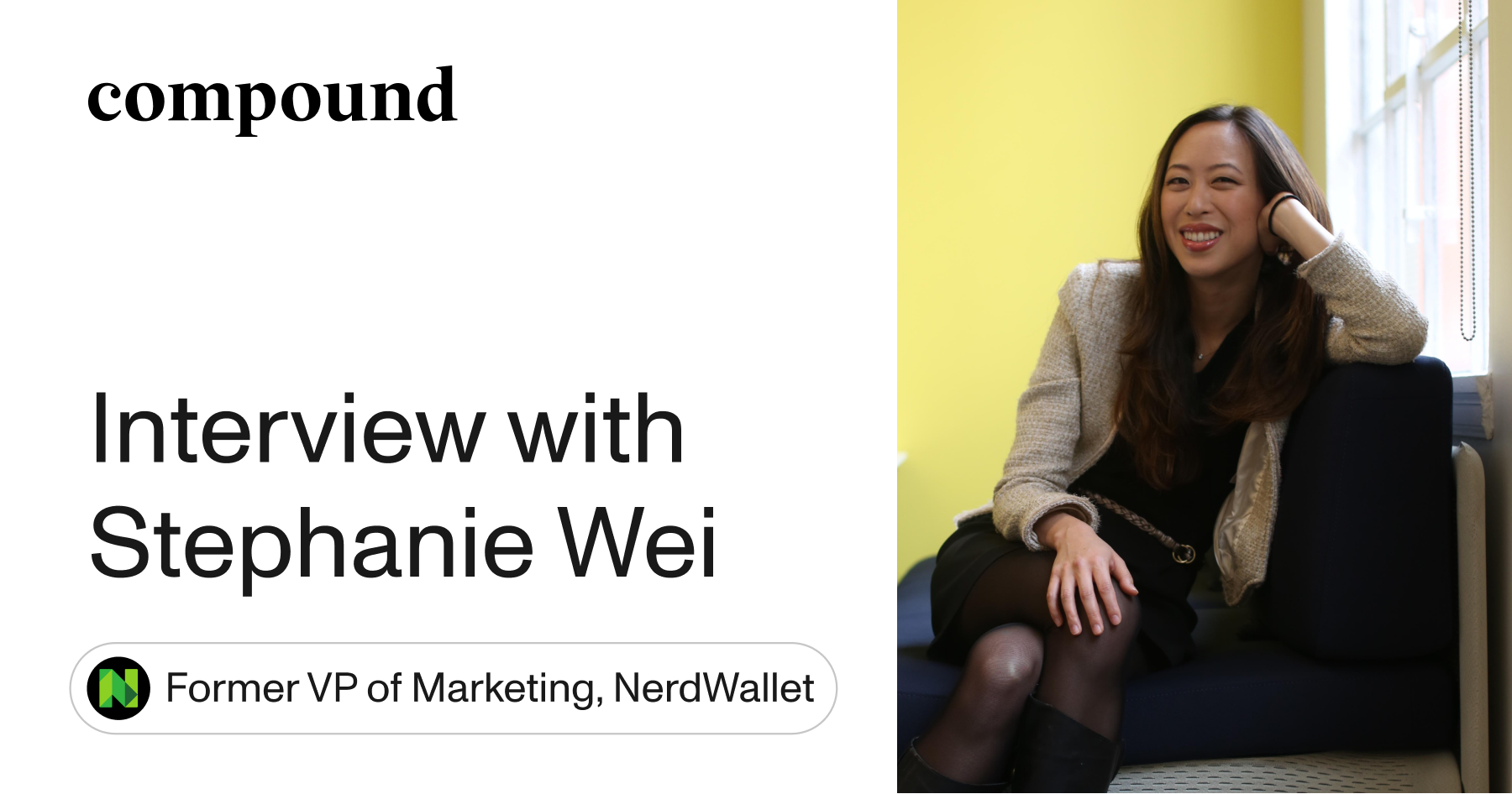 Interview with Stephanie Wei, Former VP of Marketing at NerdWallet -  Compound Manual