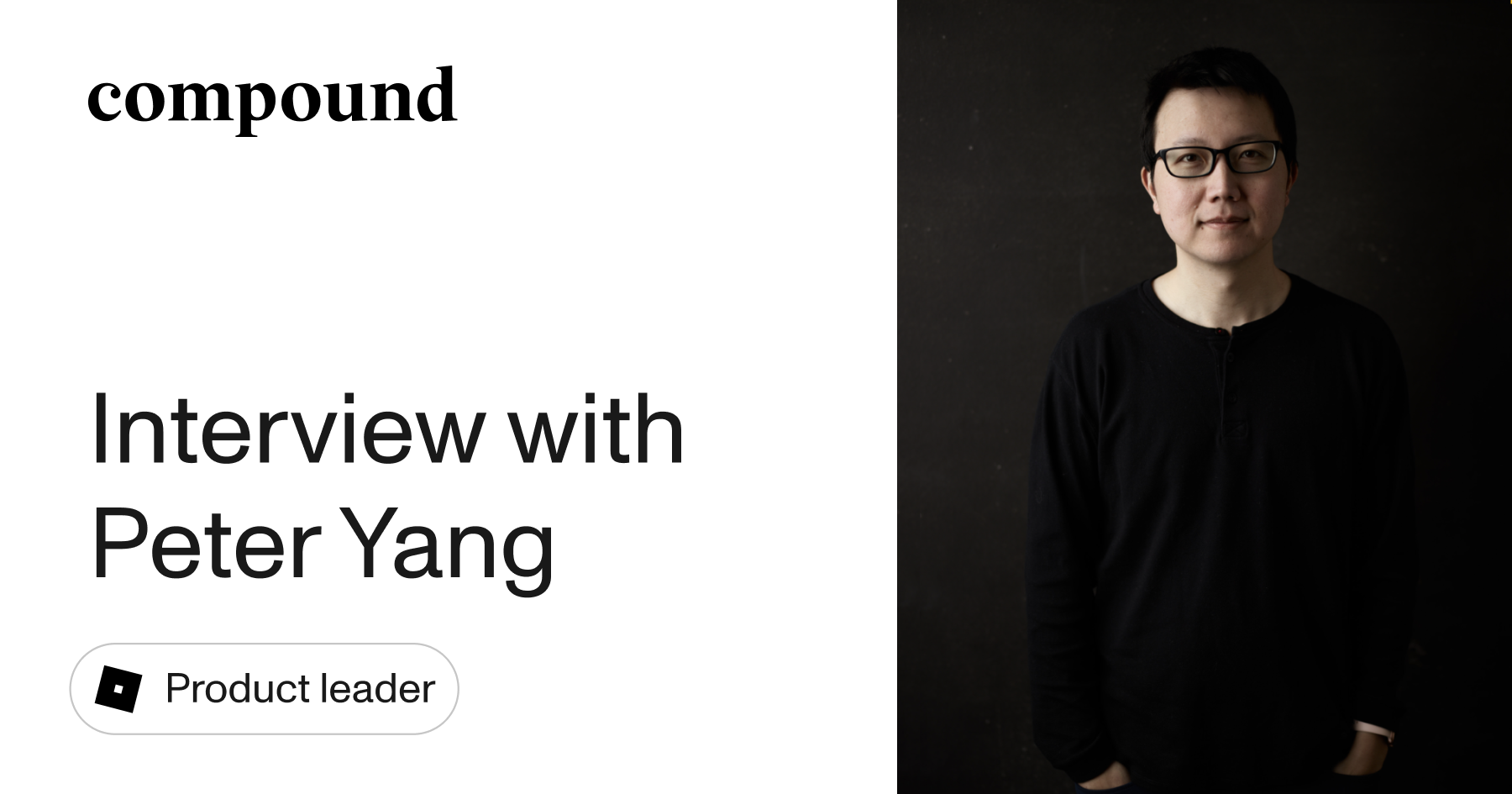 Interview with Peter Yang, product leader from Reddit, Meta, Twitch, and  more - Compound Manual