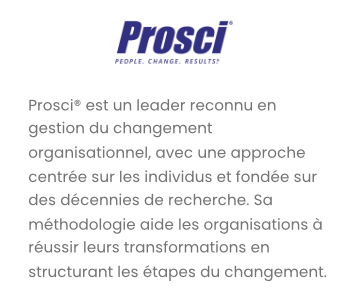 Prosci® est un leader reconnu en gestion du changement organisationnel, avec une approche centrée sur les individus et fondée sur des décennies de recherche. Sa méthodologie aide les organisations à réussir leurs transformations en structurant les étapes du changement.