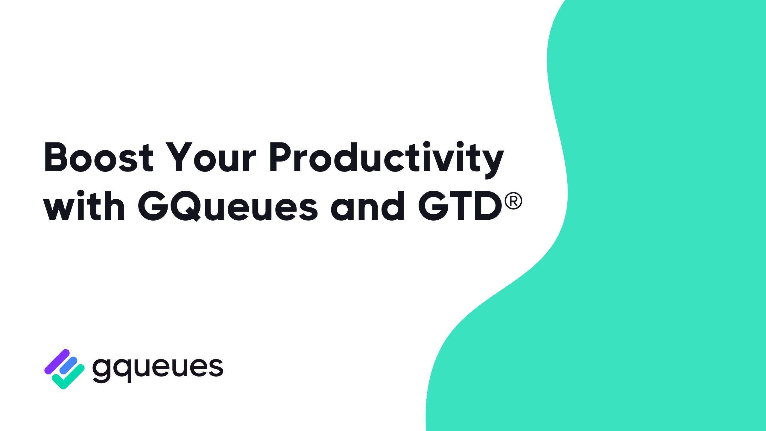 Boost Your Productivity with GQueues and Getting Things Done® (GTD)